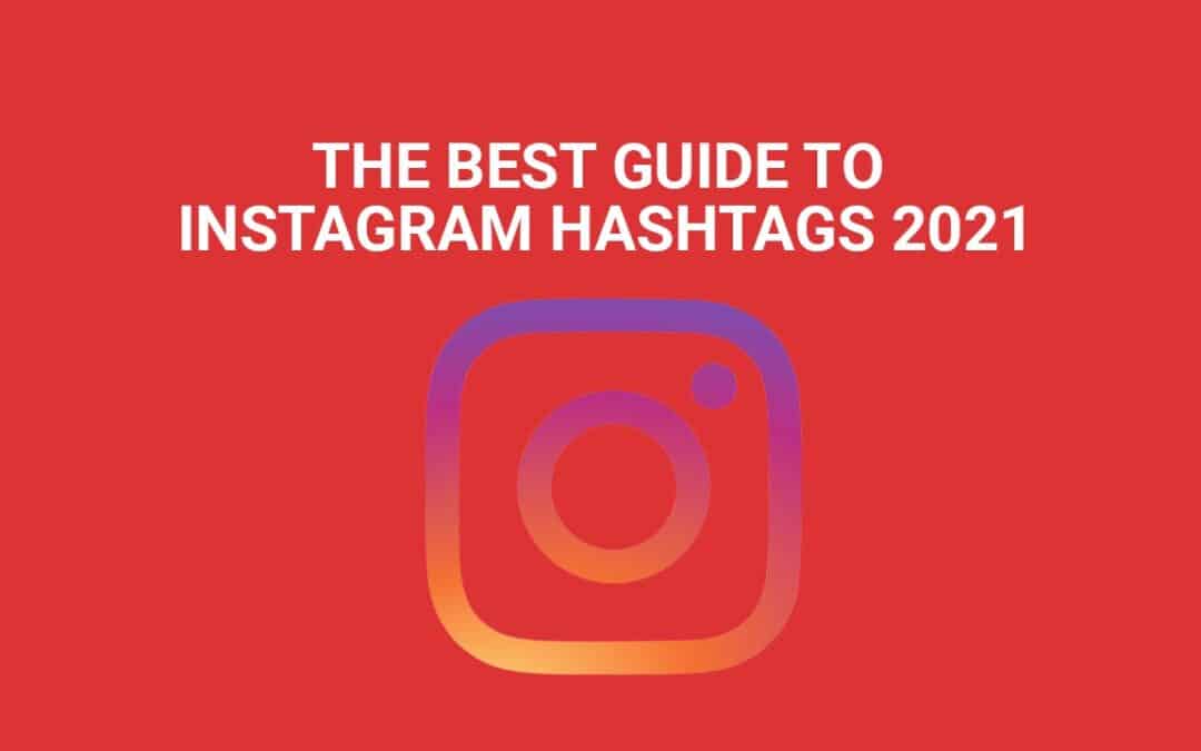 The best guide to instagram hashtags 2021
